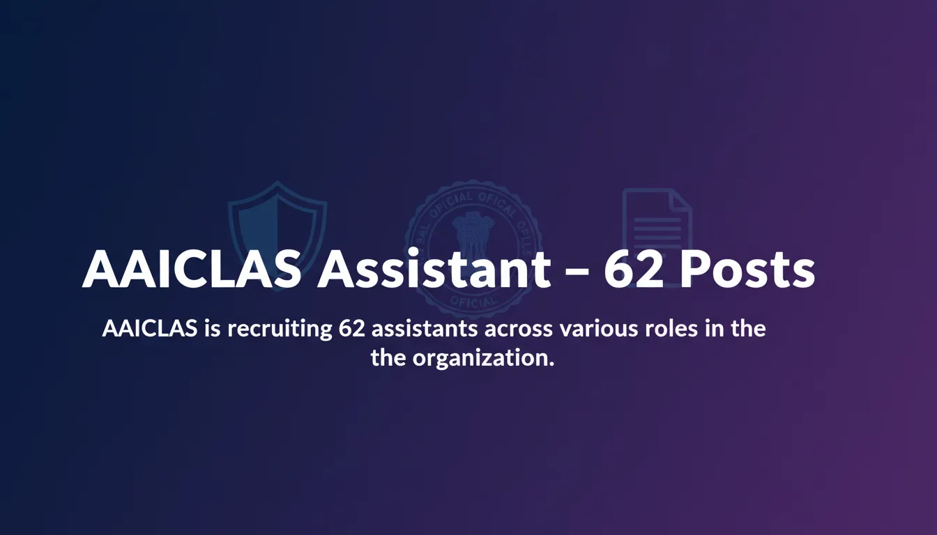 AAICLAS Assistant – 62 Posts - Official Job Notification