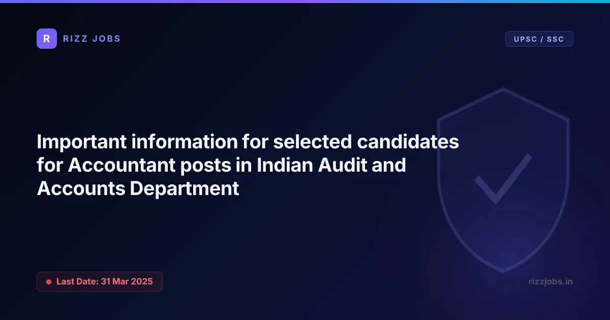 Important information for selected candidates for Accountant posts in Indian Audit and Accounts Department - Official Job Notification