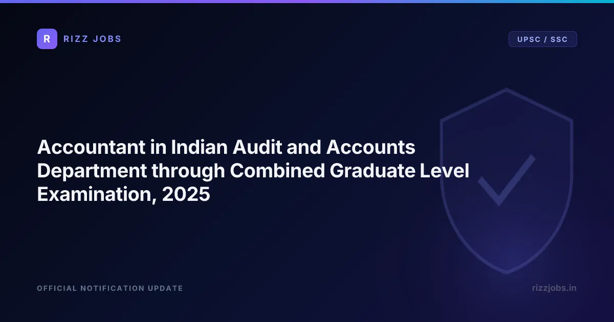 Accountant in Indian Audit and Accounts Department through Combined Graduate Level Examination, 2025 Accountant in Indian Audit and Accounts Department through Combined Graduate Level Examination, 2025 - Official Job Notification