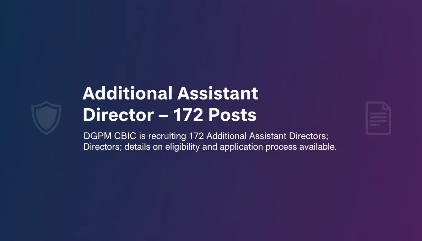 Additional Assistant Director – 172 Posts Additional Assistant Director – 172 Posts - Official Job Notification
