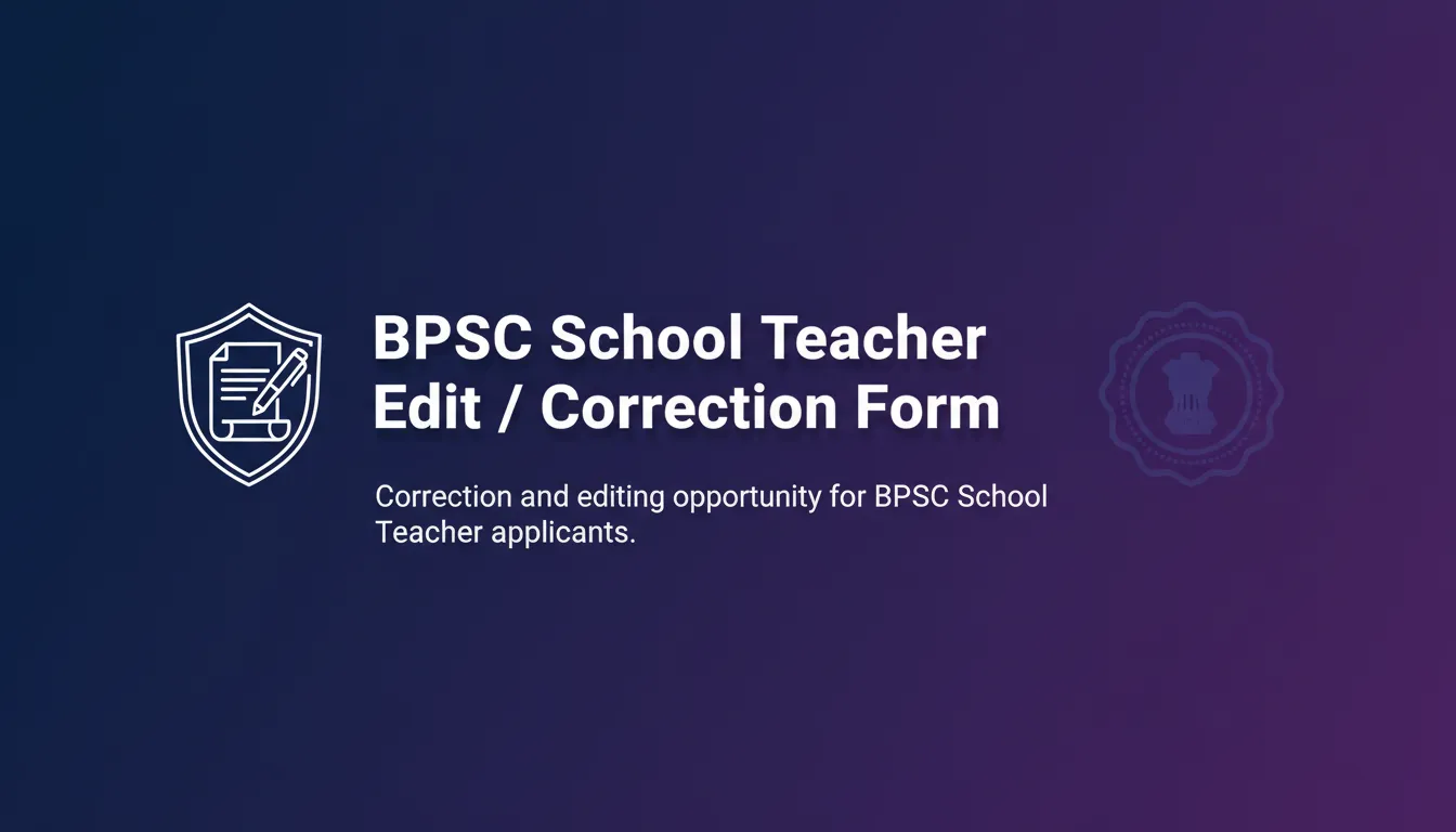 BPSC School Teacher Edit / Correction Form - Official Job Notification