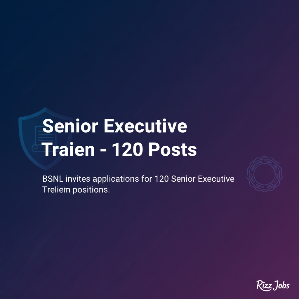 Senior Executive Trainee – 120 Posts Senior Executive Trainee – 120 Posts - Official Job Notification
