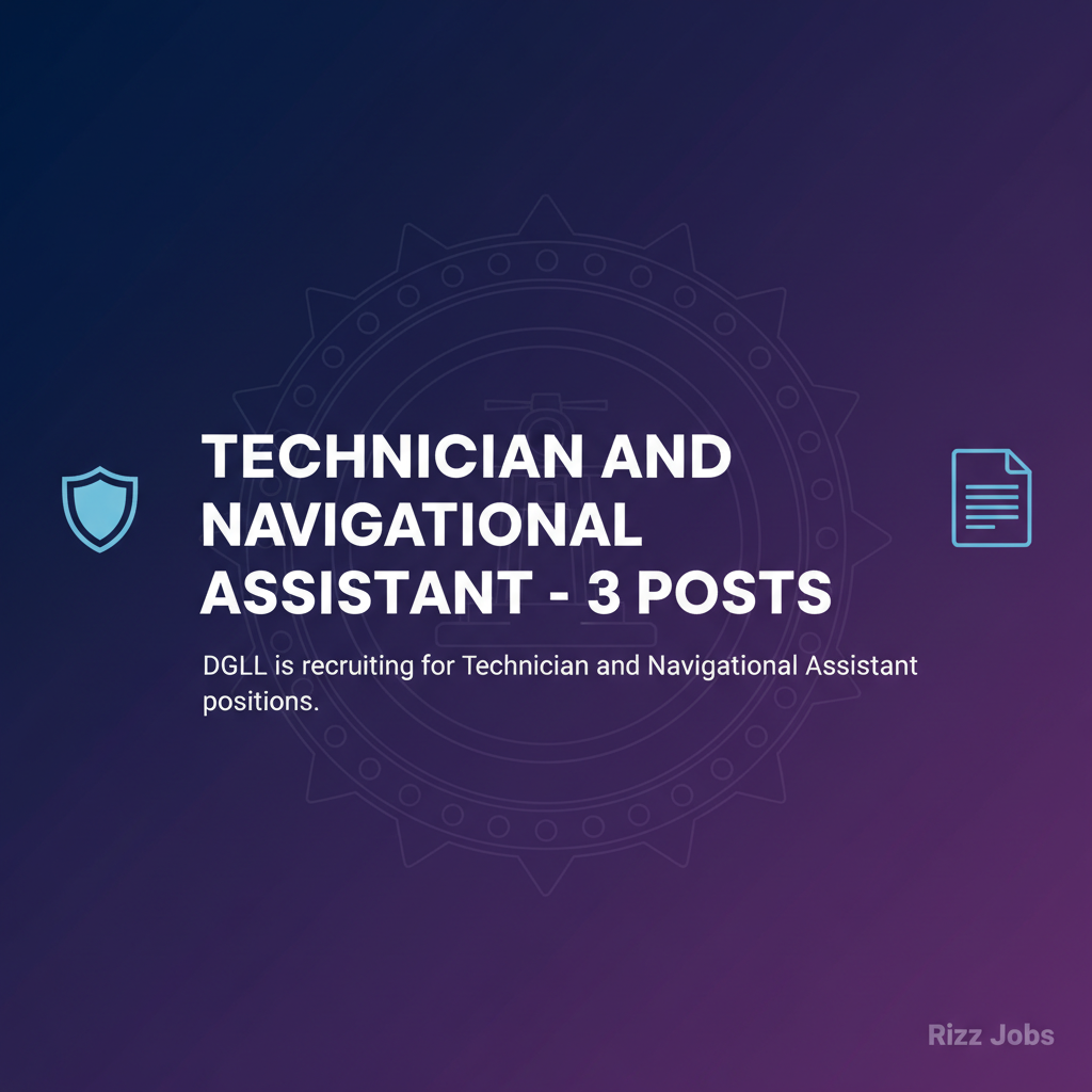 Technician and Navigational Assistant - 3 Posts Technician and Navigational Assistant - 3 Posts - Official Job Notification