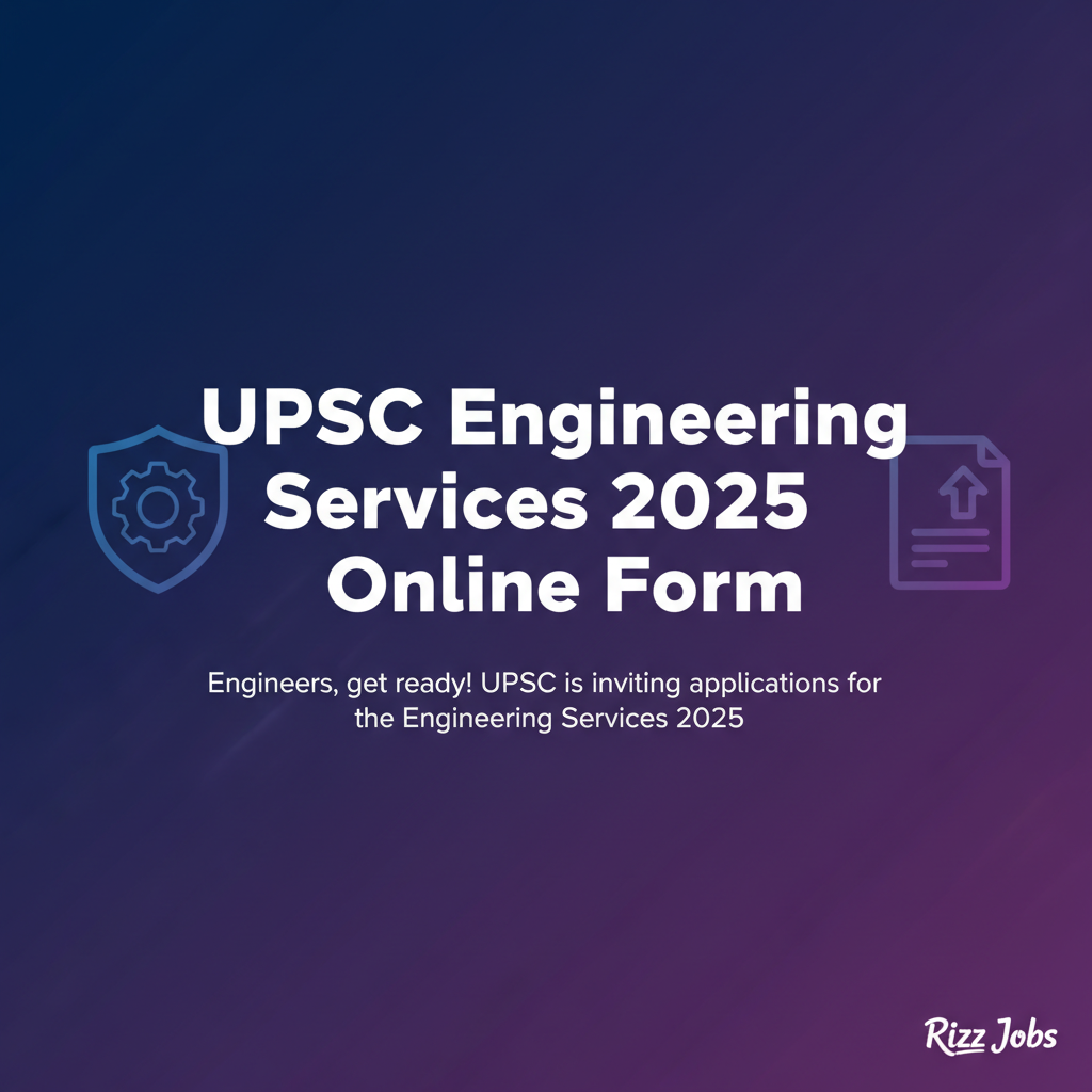 UPSC Engineering Services 2025 Online Form UPSC Engineering Services 2025 Online Form - Official Job Notification