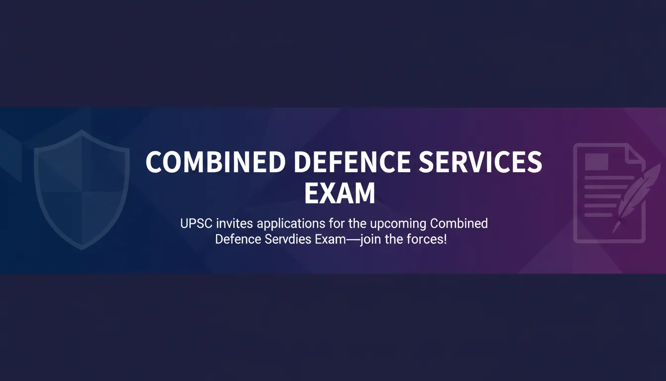 Combined Defence Services Exam Combined Defence Services Exam - Official Job Notification