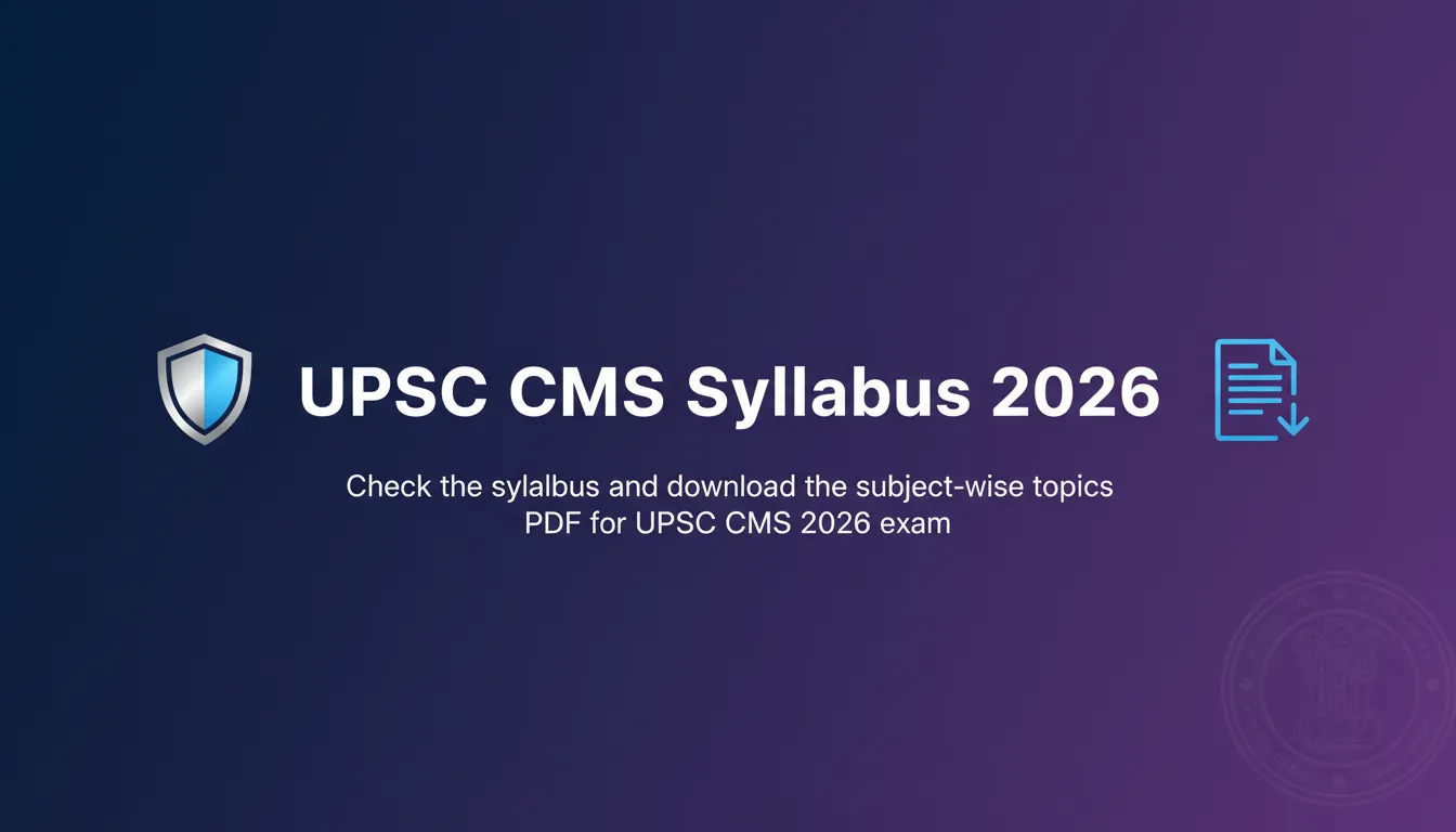UPSC CMS Syllabus 2026 UPSC CMS Syllabus 2026 - Official Job Notification