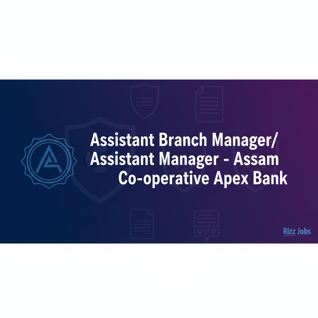 Assistant Branch Manager/ Assistant Manager - Assam Co-operative Apex Bank Assistant Branch Manager/ Assistant Manager - Assam Co-operative Apex Bank - Official Job Notification