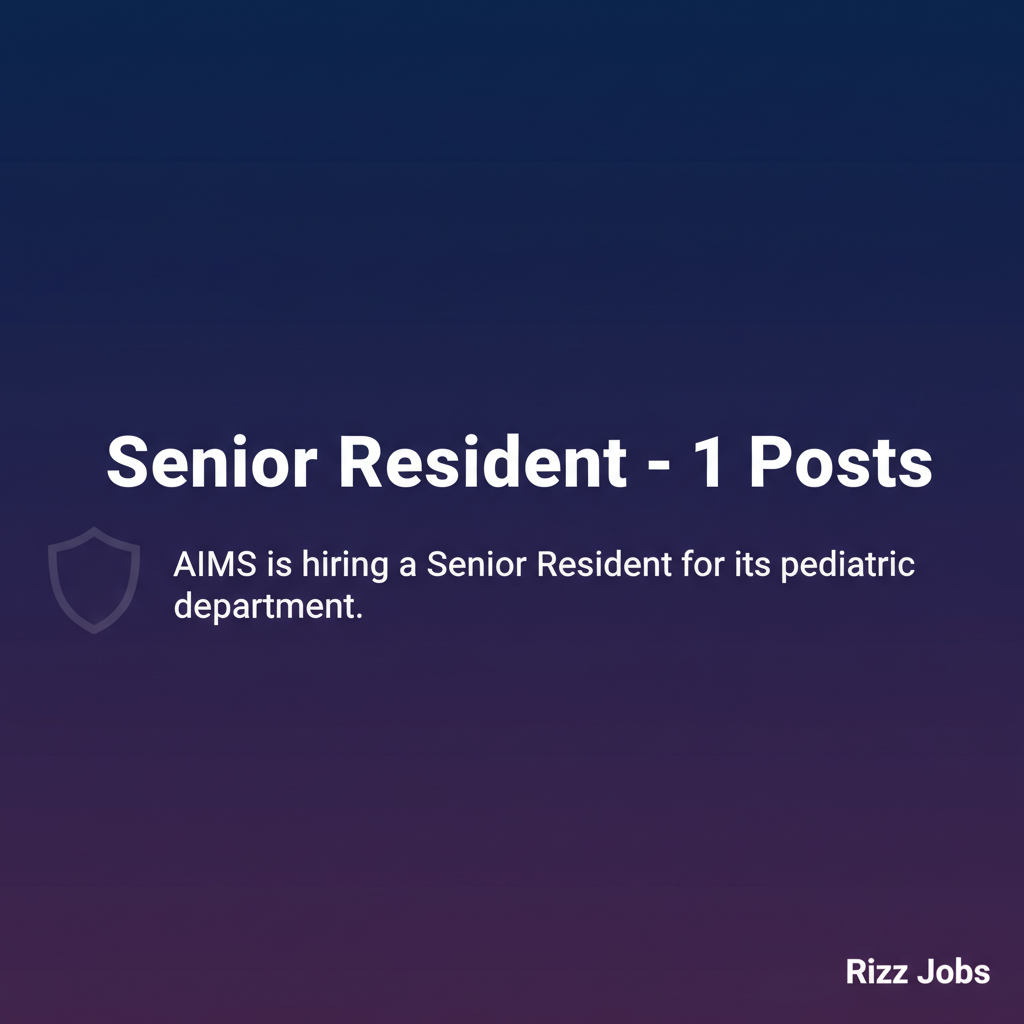 Senior Resident – 1 Posts Senior Resident – 1 Posts - Official Job Notification