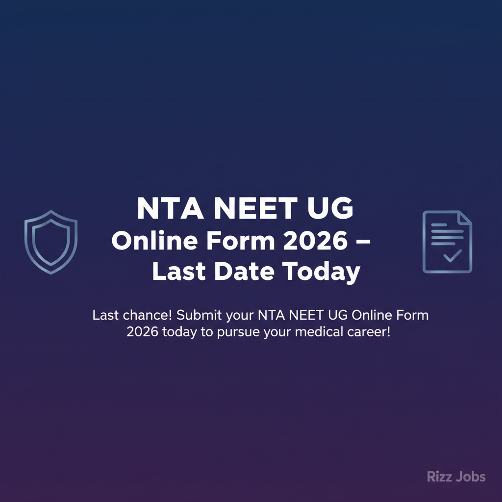 NTA NEET UG Online Form 2026 – Last Date Today NTA NEET UG Online Form 2026 – Last Date Today - Official Job Notification