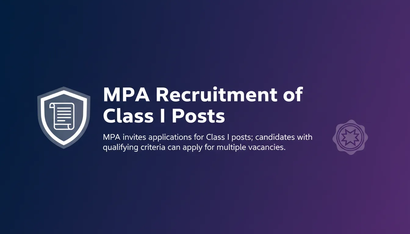 MPA Recruitment of Class I Posts MPA Recruitment of Class I Posts - Official Job Notification