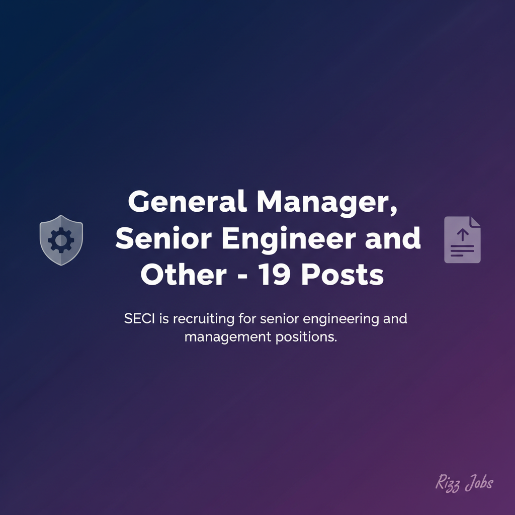 General Manager, Senior Engineer and Other - 19 Posts General Manager, Senior Engineer and Other - 19 Posts - Official Job Notification