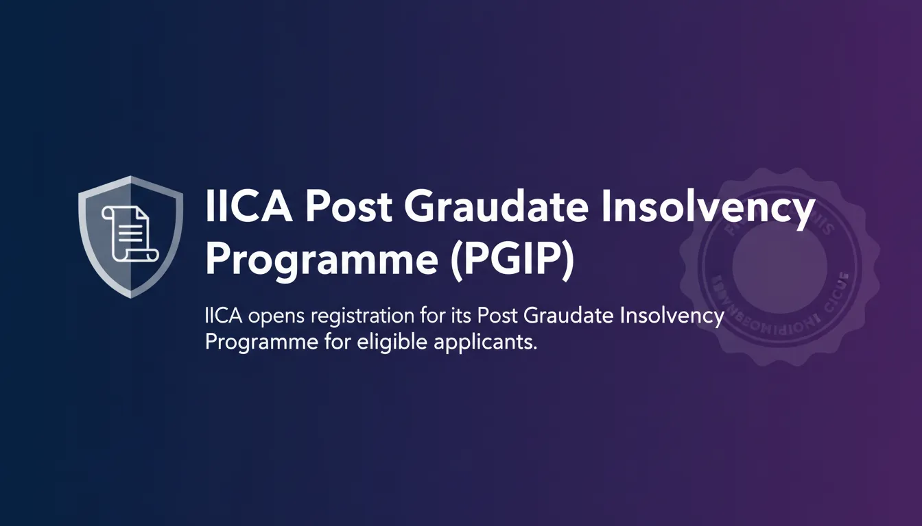 IICA Post Graduate Insolvency Programme (PGIP) IICA Post Graduate Insolvency Programme (PGIP) - Official Job Notification