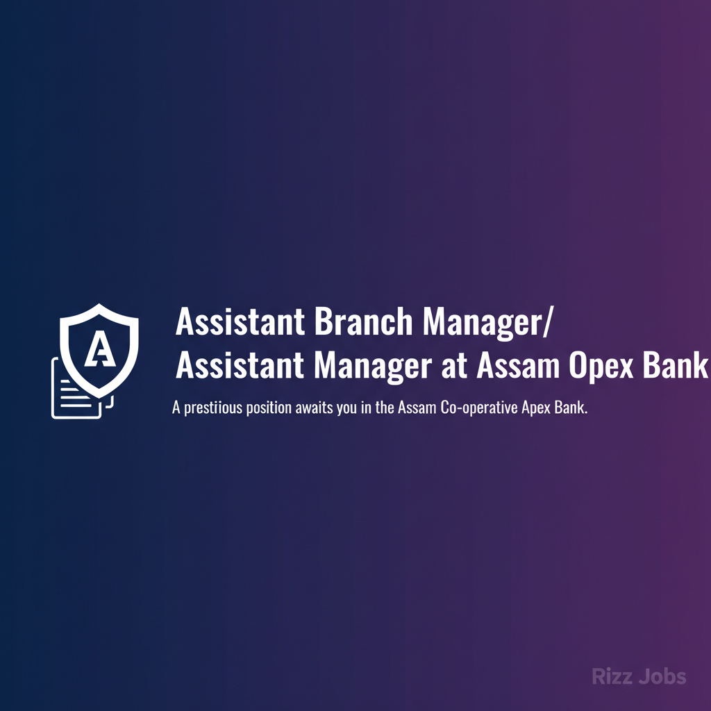 Assistant Branch Manager/ Assistant Manager at Assam Co-operative Apex Bank Assistant Branch Manager/ Assistant Manager at Assam Co-operative Apex Bank - Official Job Notification