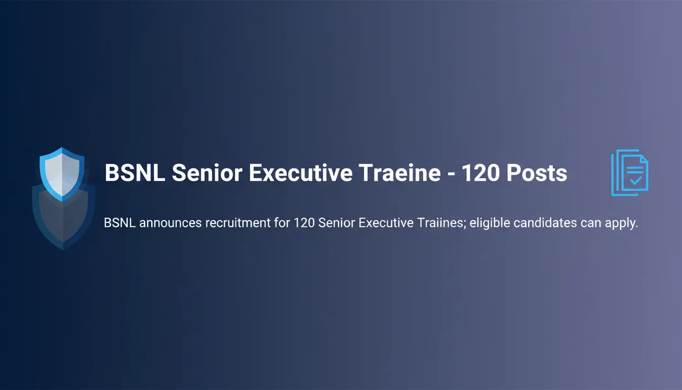 BSNL Senior Executive Trainee – 120 Posts BSNL Senior Executive Trainee – 120 Posts - Official Job Notification