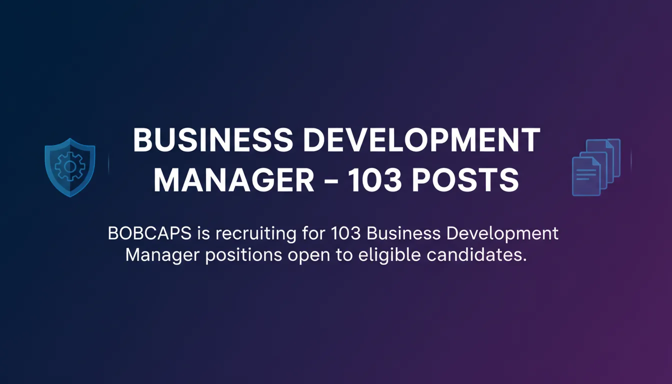 Business Development Manager – 103 Posts Business Development Manager – 103 Posts - Official Job Notification