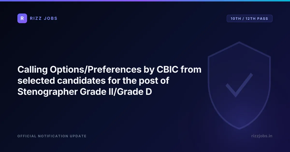 Calling Options/Preferences by CBIC from selected candidates for the post of Stenographer Grade II/Grade D - Official Job Notification