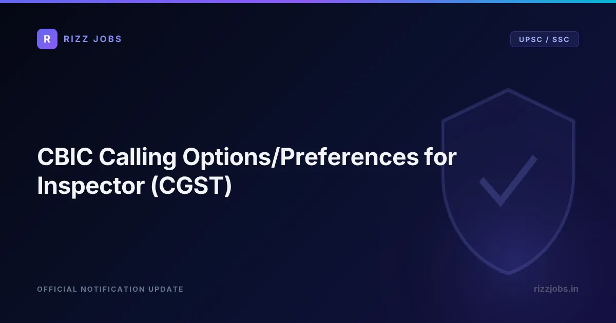 CBIC Calling Options/Preferences for Inspector (CGST) CBIC Calling Options/Preferences for Inspector (CGST) - Official Job Notification