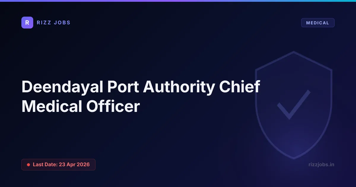 Deendayal Port Authority Chief Medical Officer Deendayal Port Authority Chief Medical Officer - Official Job Notification