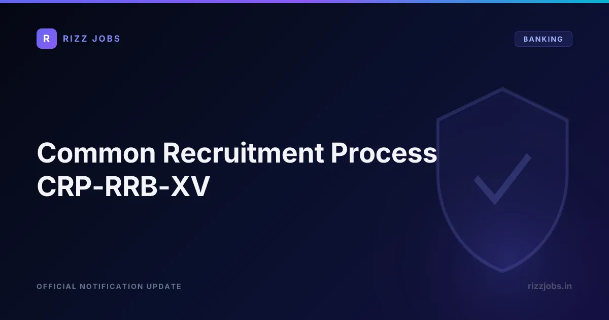 Common Recruitment Process CRP-RRB-XV Common Recruitment Process CRP-RRB-XV - Official Job Notification