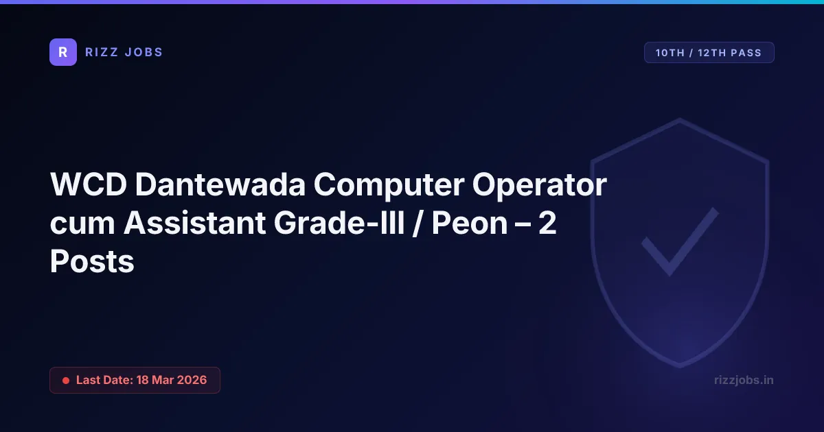 WCD Dantewada Computer Operator cum Assistant Grade-III / Peon – 2 Posts - Official Job Notification