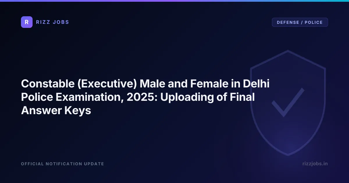 Constable (Executive) Male and Female in Delhi Police Examination, 2025: Uploading of Final Answer Keys - Official Job Notification