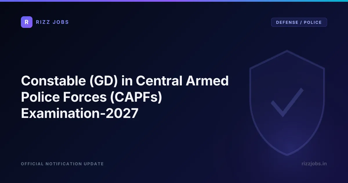 Schedule of Constable (GD) in Central Armed Police Forces (CAPFs) and SSF, and Rifleman (GD) in Assam Rifles Examination, 2026 Constable (GD) in Central Armed Police Forces (CAPFs) Examination-2027 - Official Job Notification