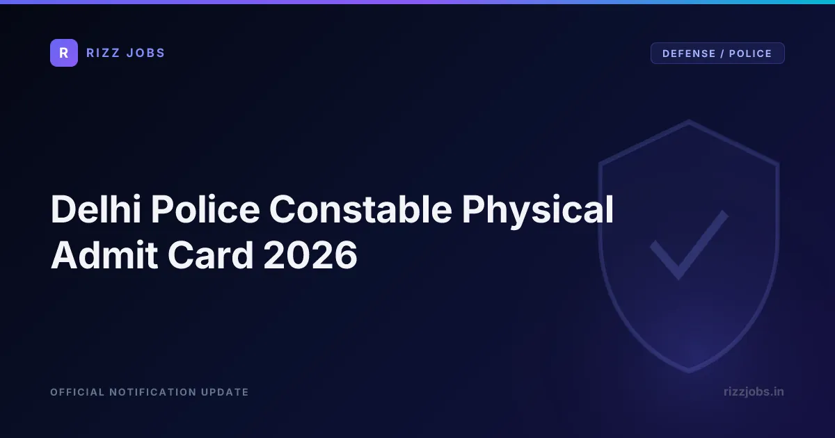 Delhi Police Constable Physical Admit Card 2026 - Official Job Notification