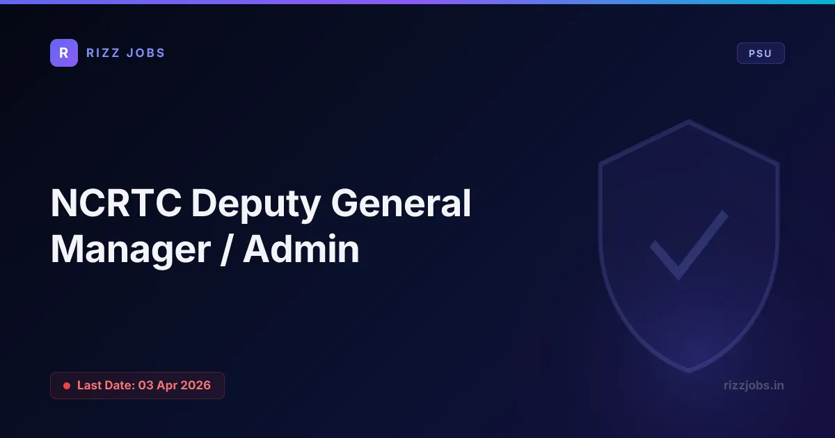 NCRTC Deputy General Manager / Admin NCRTC Deputy General Manager / Admin - Official Job Notification