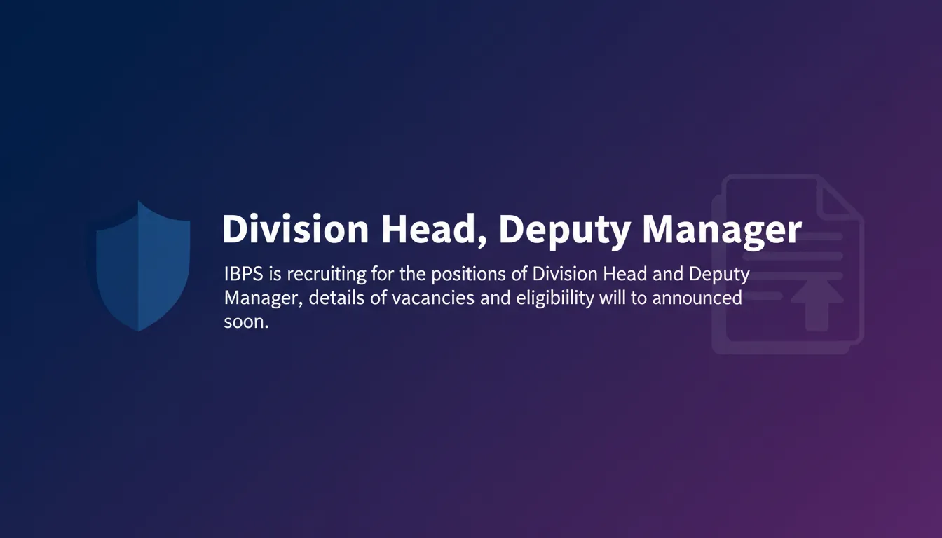 Division Head, Deputy Manager - Official Job Notification