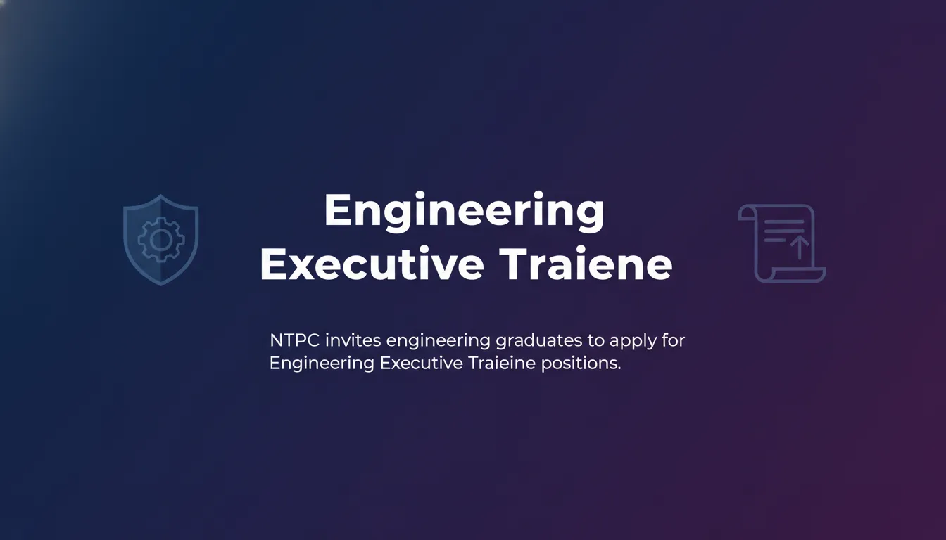 Engineering Executive Trainee Engineering Executive Trainee - Official Job Notification