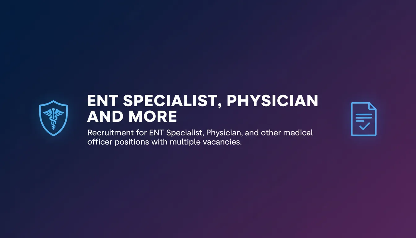ENT Specialist, Physician and More - Official Job Notification