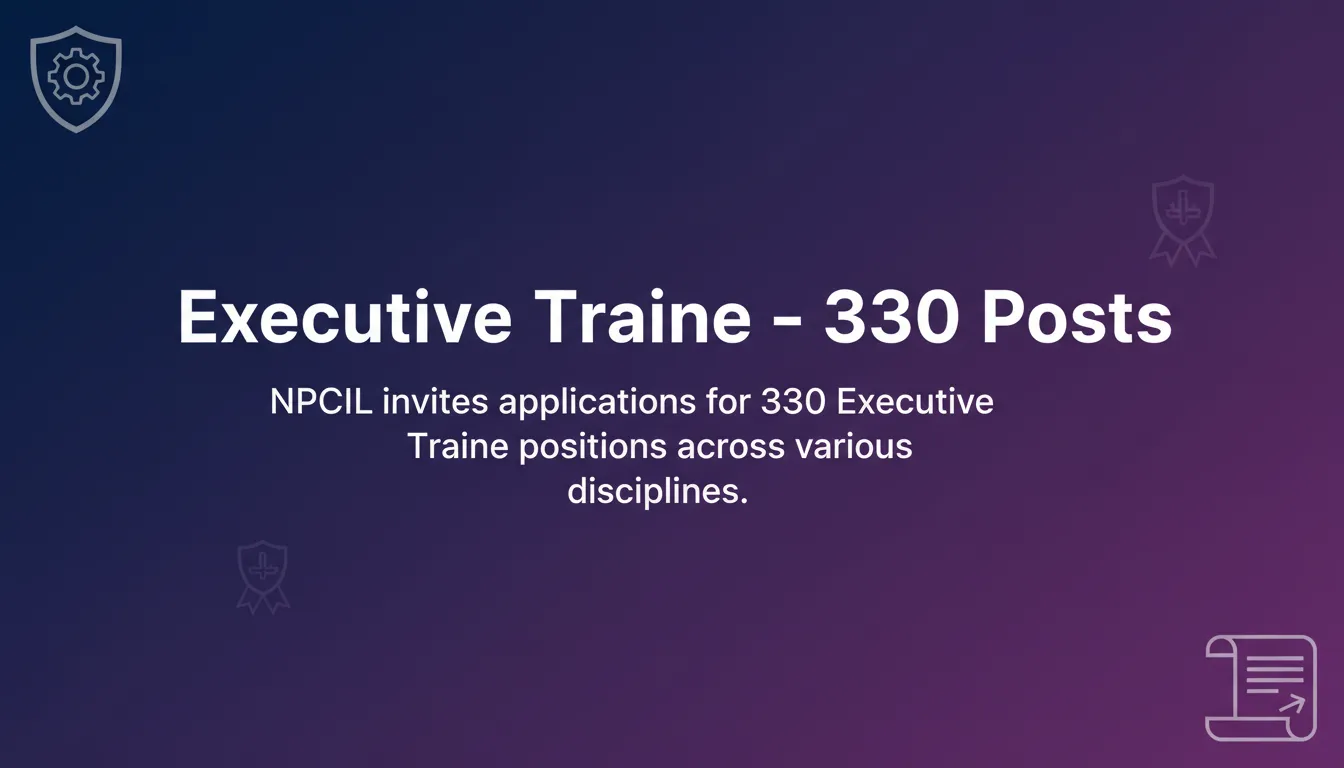 Executive Trainee – 330 Posts Executive Trainee – 330 Posts - Official Job Notification