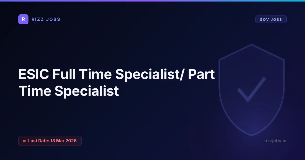 ESIC Full Time Specialist/ Part Time Specialist ESIC Full Time Specialist/ Part Time Specialist - Official Job Notification