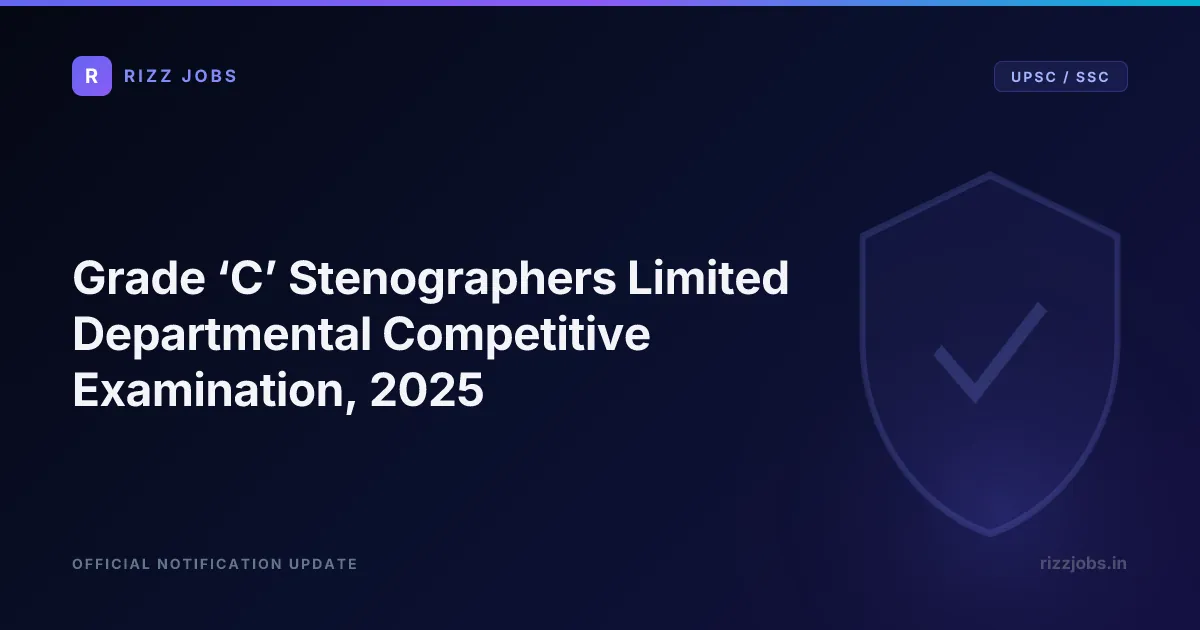 JSA / LDC Grade Limited Departmental Competitive Examination, 2025 (for DoPT only) Grade ‘C’ Stenographers Limited Departmental Competitive Examination, 2025 - Official Job Notification