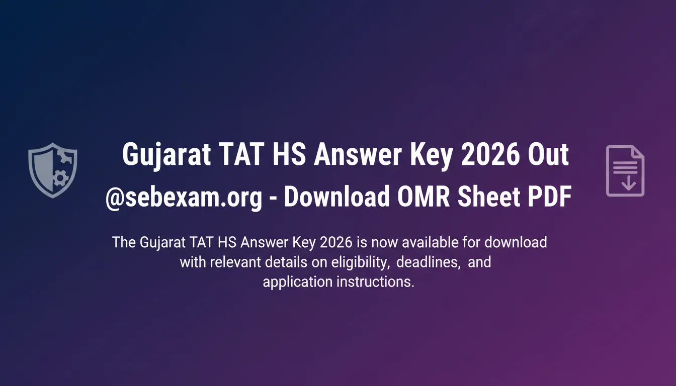 Gujarat TAT HS Answer Key 2026 Out @sebexam.org - Download OMR Sheet PDF