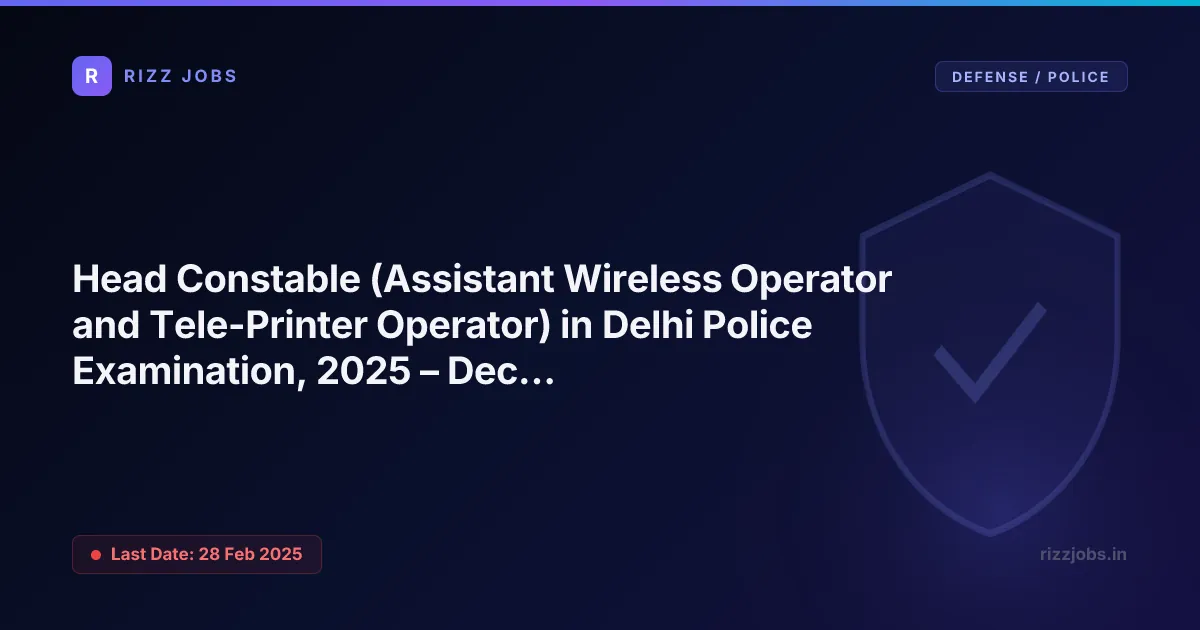 Head Constable (Assistant Wireless Operator and Tele-Printer Operator) in Delhi Police Examination, 2025 – Declaration of result - Official Job Notification