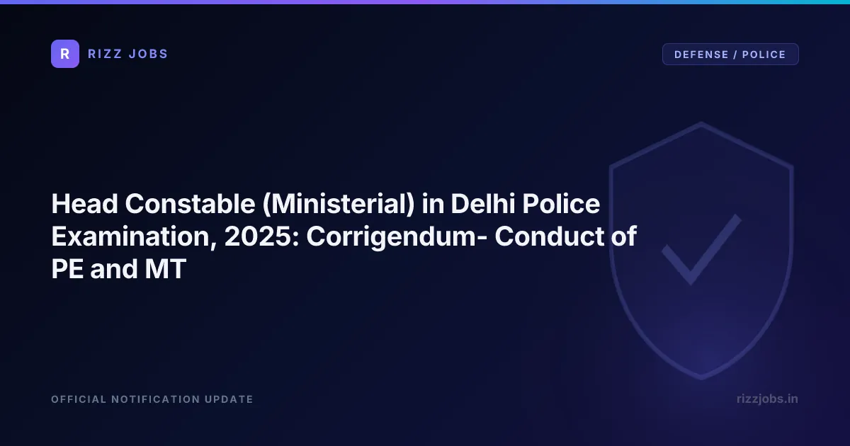 Head Constable (Ministerial) in Delhi Police Examination, 2025: Corrigendum- Conduct of PE and MT Head Constable (Ministerial) in Delhi Police Examination, 2025: Corrigendum- Conduct of PE and MT - Official Job Notification