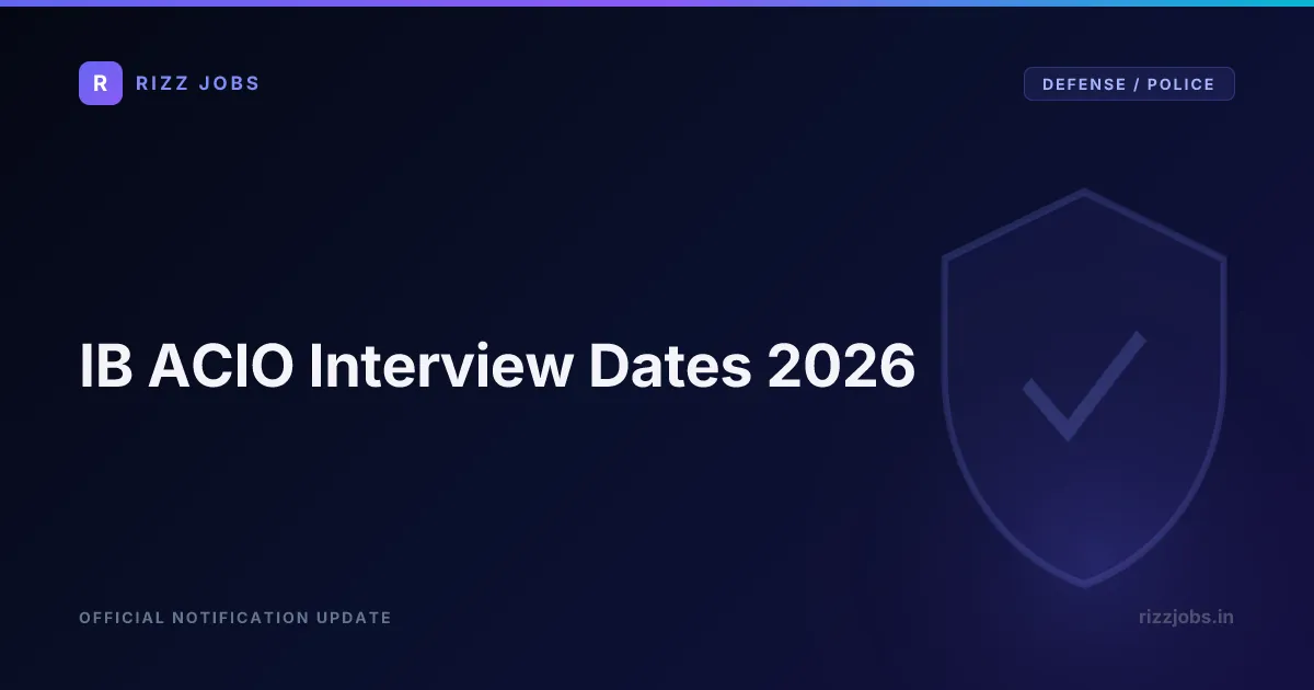 IB ACIO Interview Dates 2026 IB ACIO Interview Dates 2026 - Official Job Notification