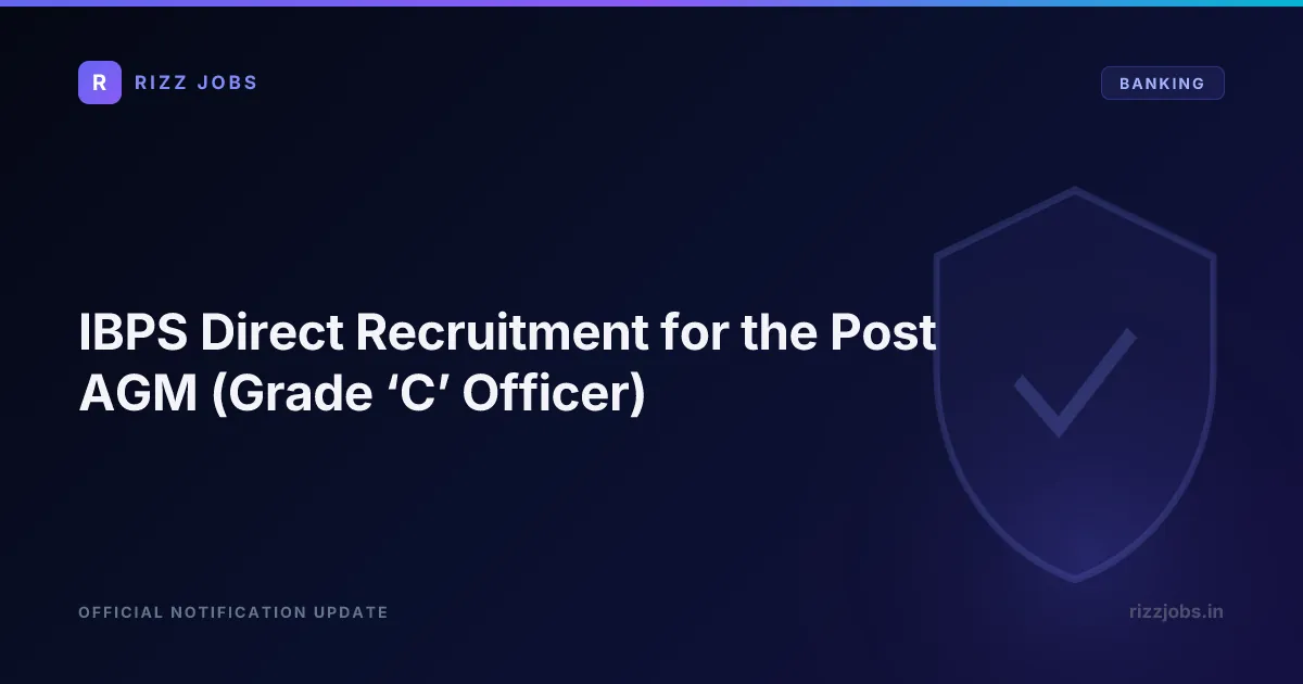 IBPS Direct Recruitment for the Post AGM (Grade ‘C’ Officer) - Official Job Notification