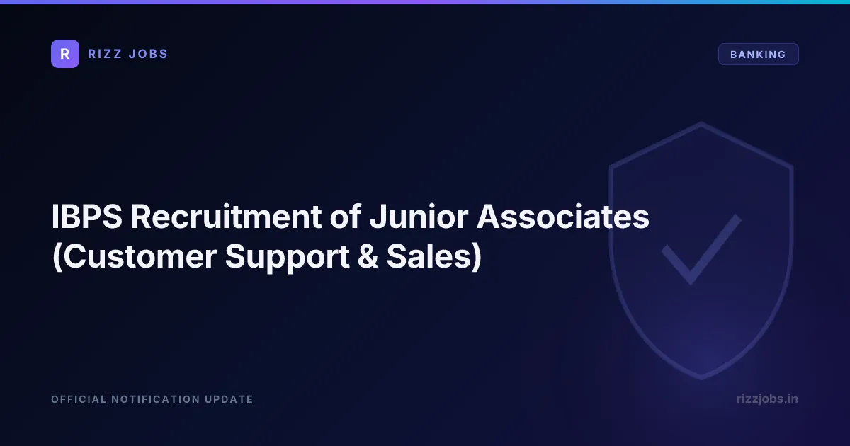 IBPS Recruitment of Junior Associates (Customer Support & Sales) IBPS Recruitment of Junior Associates (Customer Support & Sales) - Official Job Notification