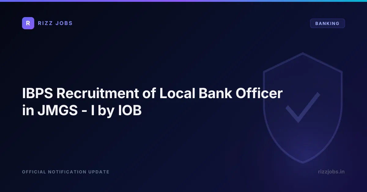 IBPS Recruitment of Local Bank Officer in JMGS - I by IOB IBPS Recruitment of Local Bank Officer in JMGS - I by IOB - Official Job Notification