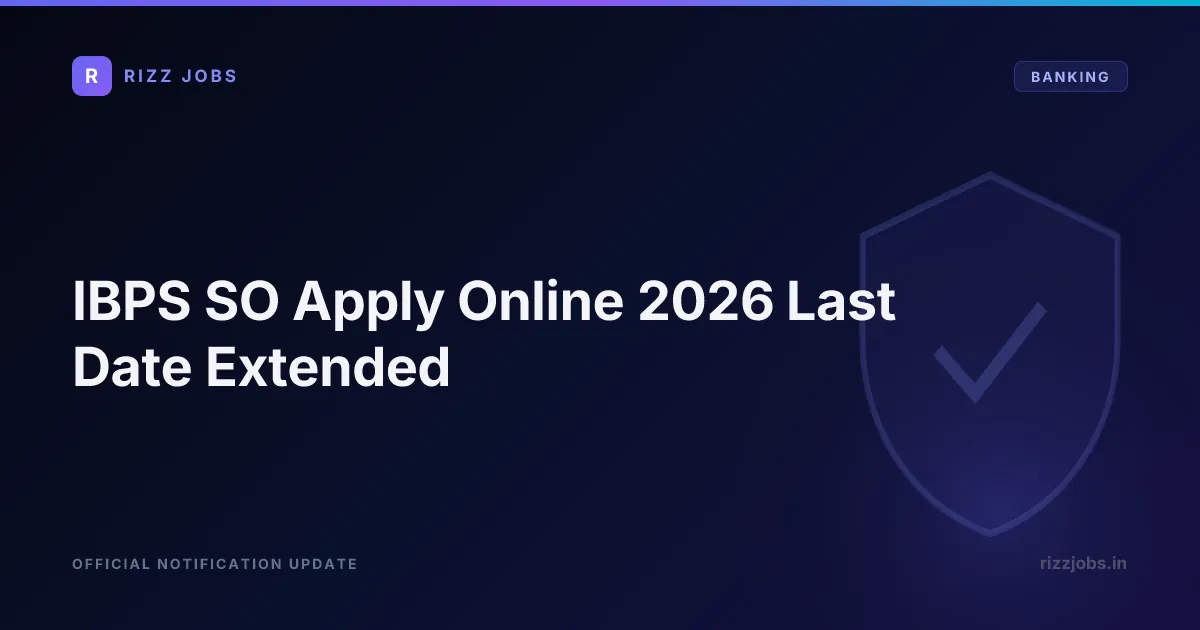 IBPS SO Apply Online 2026 Last Date Extended - Official Job Notification