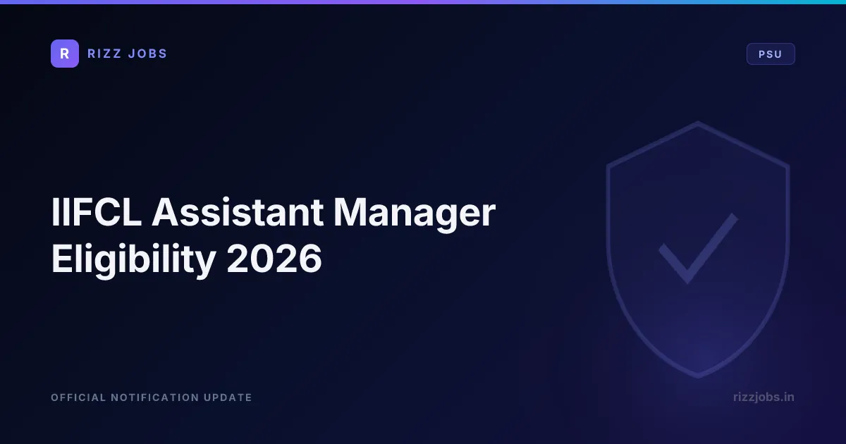 IIFCL Assistant Manager Eligibility 2026 IIFCL Assistant Manager Eligibility 2026 - Official Job Notification