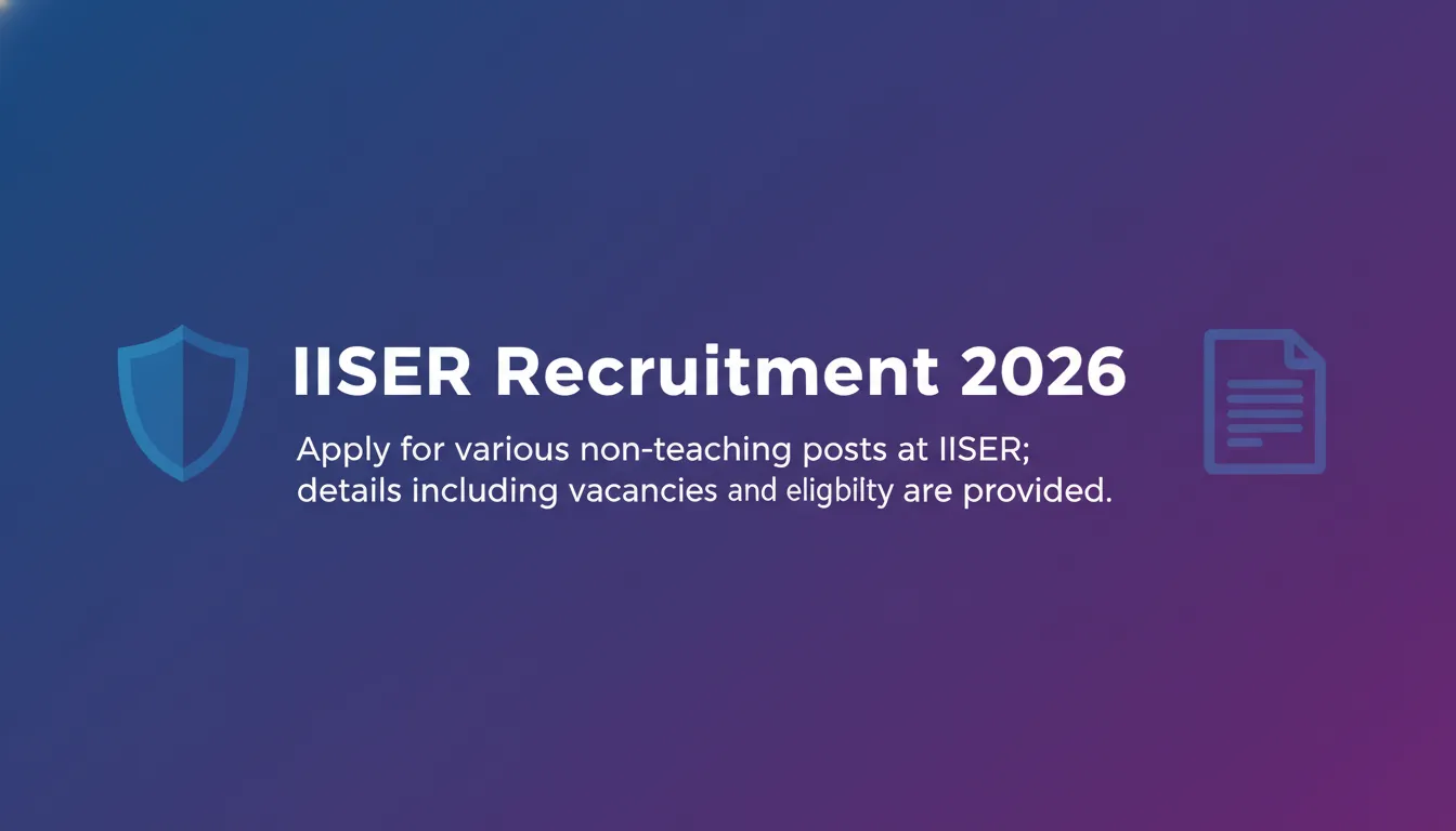 IISER Recruitment 2026 IISER Recruitment 2026 - Official Job Notification