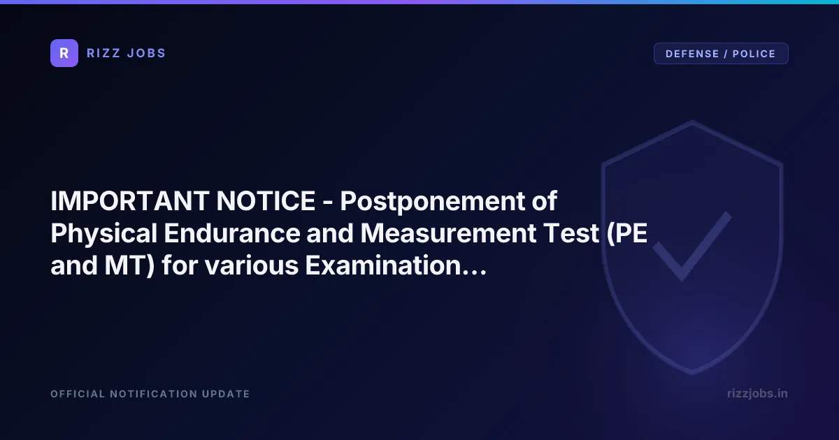 IMPORTANT NOTICE - Postponement of Physical Endurance and Measurement Test (PE and MT) for various Examinations in Delhi Police, 2025. IMPORTANT NOTICE - Postponement of Physical Endurance and Measurement Test (PE and MT) for various Examinations in Delhi Police, 2025. - Official Job Notification