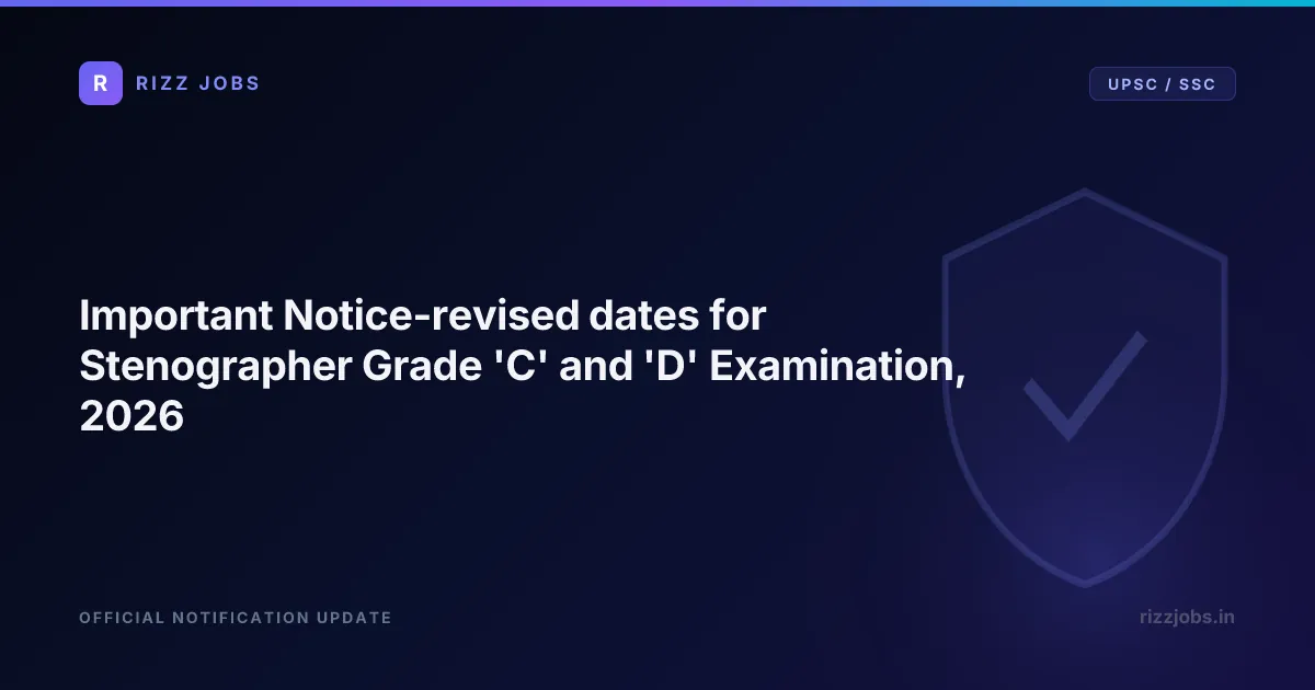 Important Notice-revised dates for Stenographer Grade 'C' and 'D' Examination, 2026 - Official Job Notification