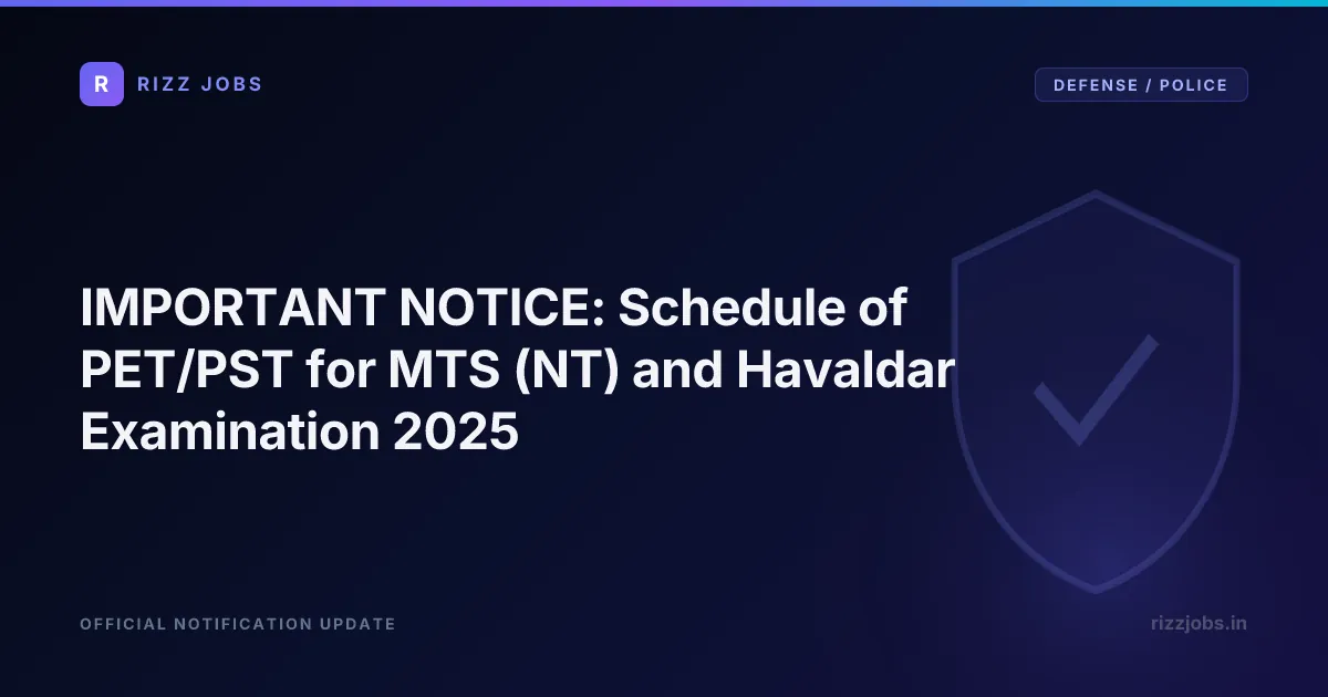 IMPORTANT NOTICE: Schedule of PET/PST for MTS (NT) and Havaldar Examination 2025 IMPORTANT NOTICE: Schedule of PET/PST for MTS (NT) and Havaldar Examination 2025 - Official Job Notification
