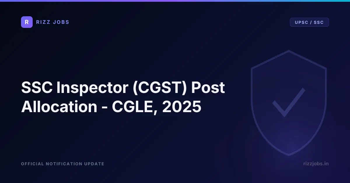 SSC Inspector (CGST) Post Allocation - CGLE, 2025 - Official Job Notification