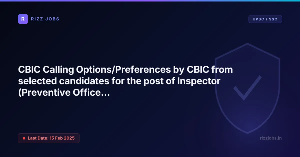 CBIC Calling Options/Preferences by CBIC from selected candidates for the post of Inspector (Preventive Officer) - CGLE, 2025 CBIC Calling Options/Preferences by CBIC from selected candidates for the post of Inspector (Preventive Officer) - CGLE, 2025 - Official Job Notification
