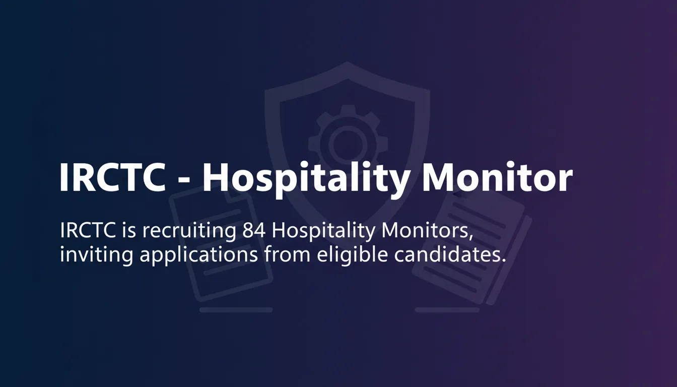 IRCTC - Hospitality Monitor IRCTC - Hospitality Monitor - Official Job Notification